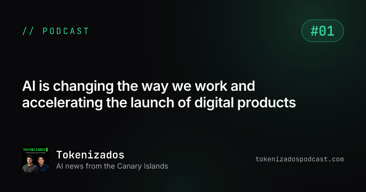 Tokenizados #1: AI is changing the way we work and accelerating the launch of digital products
