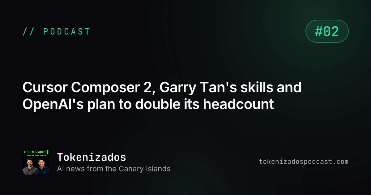 Tokenizados #2: Cursor Composer 2, Garry Tan's skills and OpenAI's plan to double its headcount