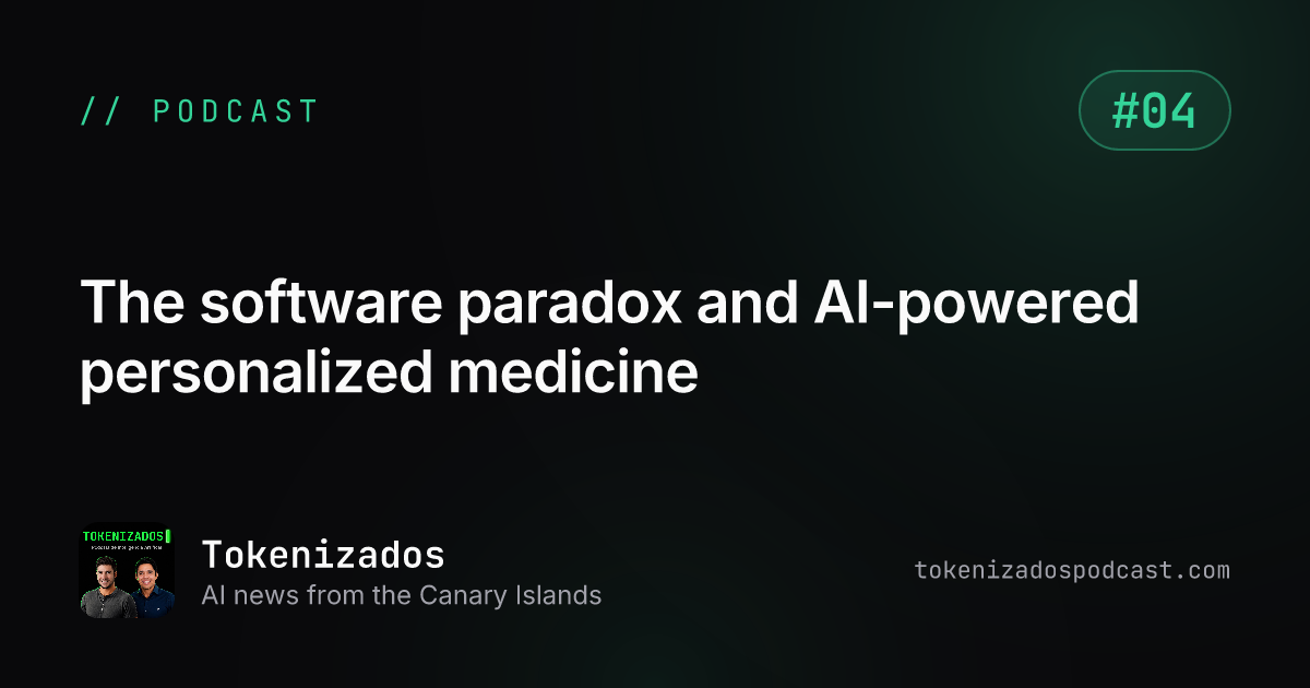 Tokenizados #4: The software paradox and AI-powered personalized medicine