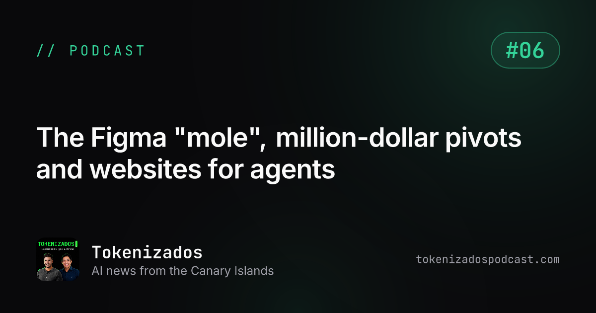 Tokenizados #6: The Figma "mole", million-dollar pivots and websites for agents