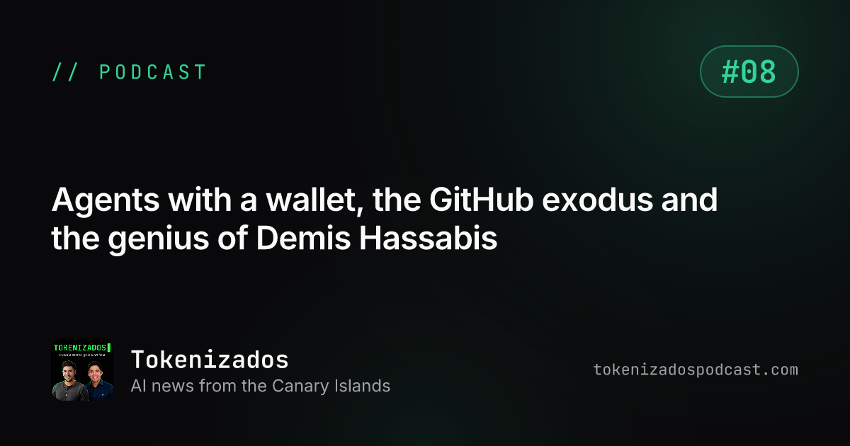 Tokenizados #8: Agents with a wallet, the GitHub exodus and the genius of Demis Hassabis