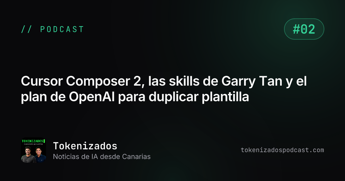 Tokenizados #2: Cursor Composer 2, las skills de Garry Tan y el plan de OpenAI para duplicar plantilla