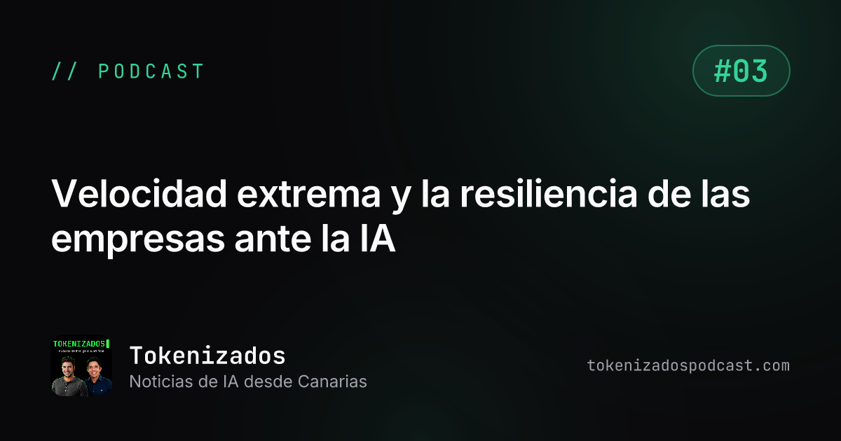 Tokenizados #3: Velocidad extrema y la resiliencia de las empresas ante la IA