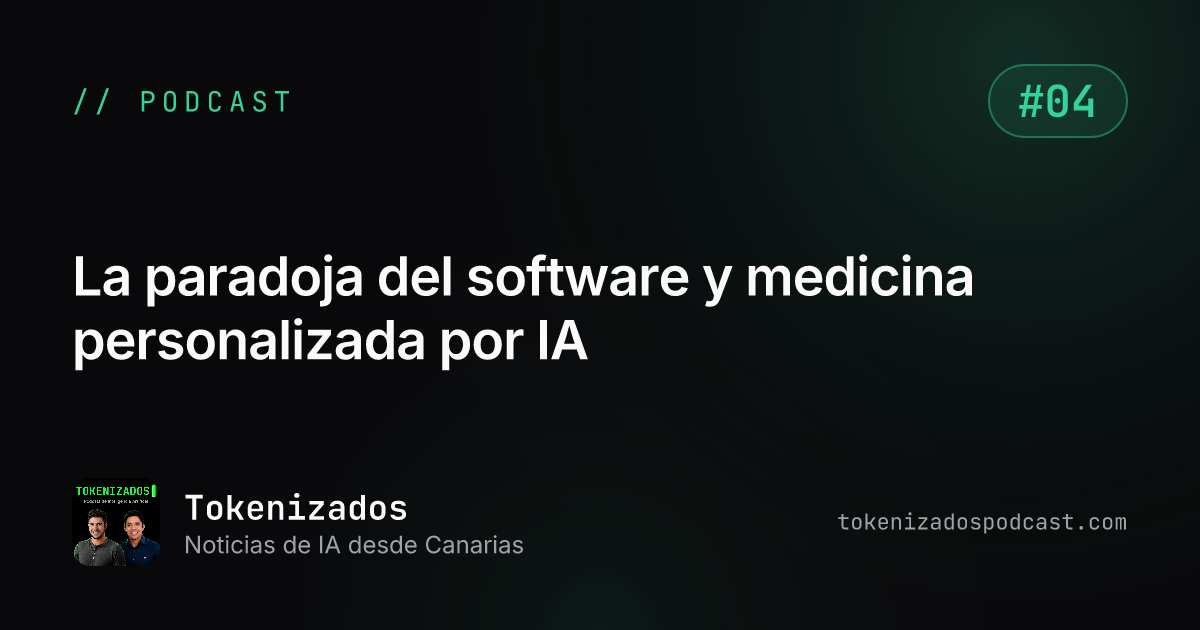 Tokenizados #4: La paradoja del software y medicina personalizada por IA