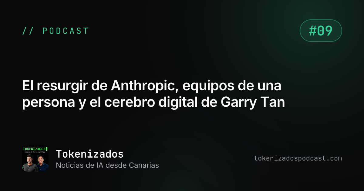 Tokenizados #9: El resurgir de Anthropic, equipos de una persona y el cerebro digital de Garry Tan