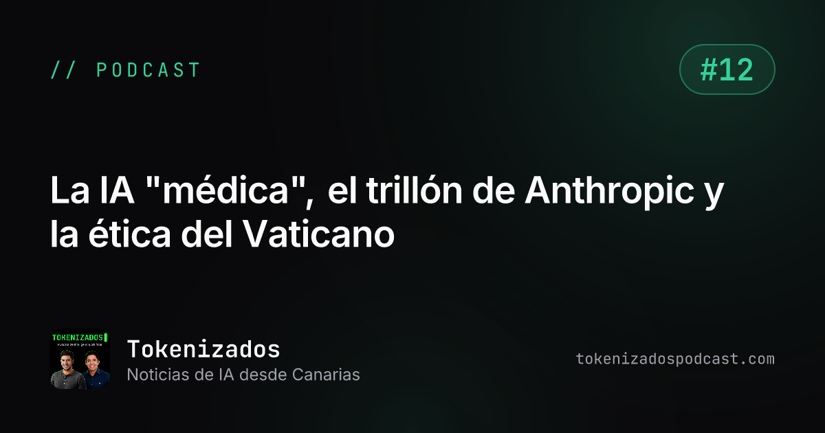 Tokenizados #12: La IA "médica", el trillón de Anthropic y la ética del Vaticano